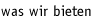 was wir bieten